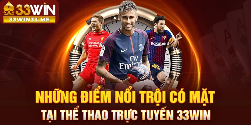 Những điểm nổi trổi có mặt tại sảnh cược thể thao 33Win