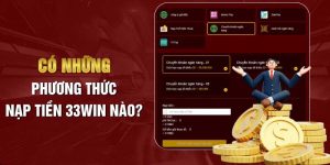 Nạp tiền 33Win - đa dạng phương thức, nhanh chóng, hiệu quả