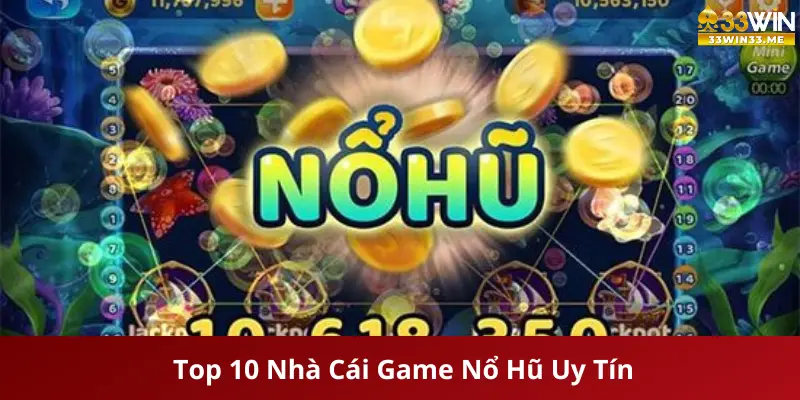 Top 10 Nhà Cái Game Nổ Hũ Uy Tín Tại Việt Nam